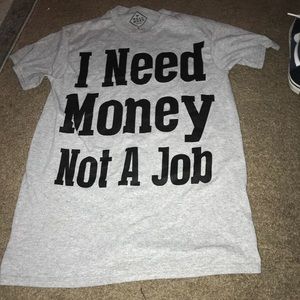 I need money not a job shirt